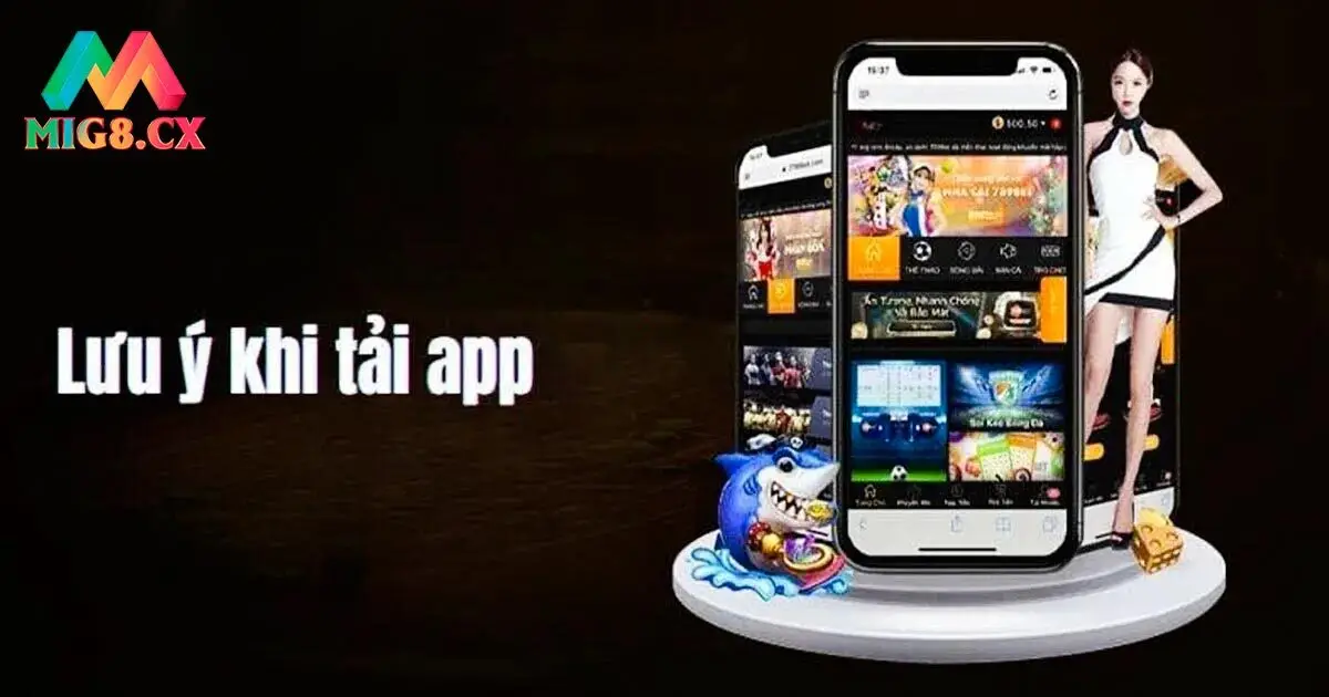 Những lưu ý Tải App MIG8