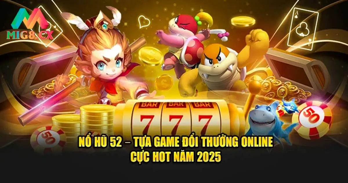 Top chủ đề quay hũ đắt khách tại MIG8